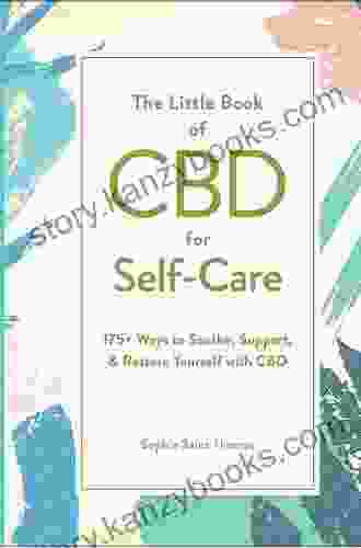 The Little Of CBD For Self Care: 175+ Ways To Soothe Support Restore Yourself With CBD