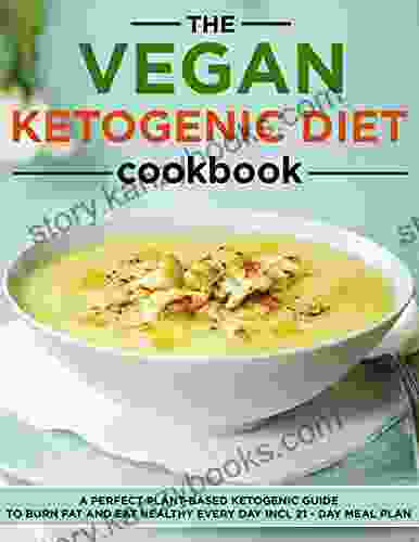 The Vegan Ketogenic Diet Cookbook 2024 A Perfect Plan Based Ketogenic Guide To Burn Fat And Eat Healthy Every Day Incl 21 Day Meal Plan