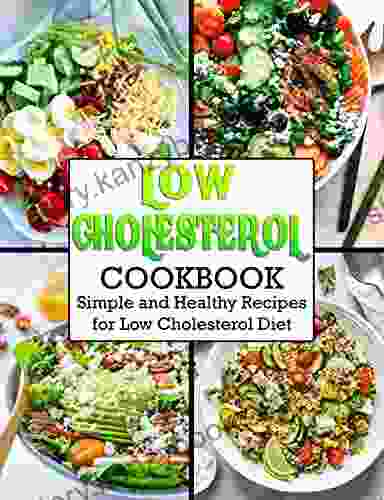 Low Cholesterol Cookbook: Simple And Healthy Recipes For Low Cholesterol Diet