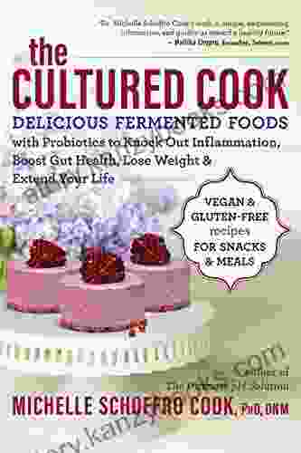 The Cultured Cook: Delicious Fermented Foods With Probiotics To Knock Out Inflammation Boost Gut Health Lose Weight Extend Your Life