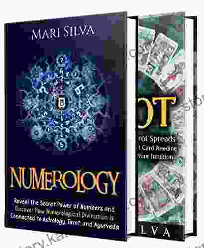 Numerology And Tarot: Unlocking The Power Of Numbers And Tarot Spreads Along With Discovering Symbolism Intuition Numerological Divination Astrology And Ayurveda