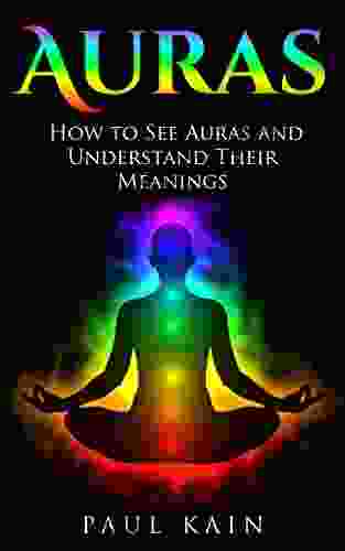 Auras:How To See Auras And Understand Their Meanings (Auras Chakras Empath Twin Flames 1)