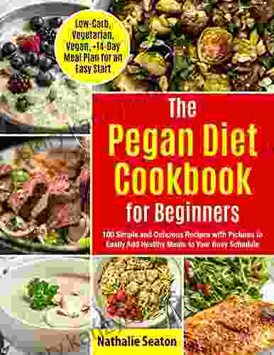 Pegan Diet Cookbook For Beginners: 100 Simple And Delicious Recipes With Pictures To Easily Add Healthy Meals To Your Busy Schedule (Low Carb Vegetarian Plan For An Quick Start) (Health Fitness)