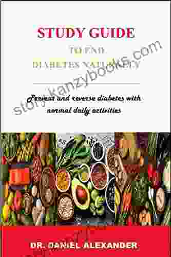 STUDY GUIDE TO END DIABETES NATURALLY: Prevent and reverse diabetes with normal daily activities