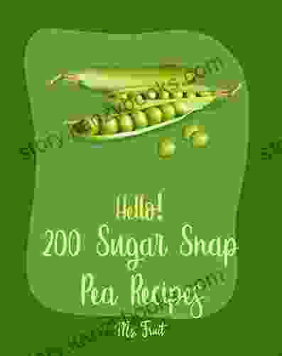 Hello 200 Sugar Snap Pea Recipes: Best Sugar Snap Pea Cookbook Ever For Beginners Asia Salad Chinese Noodle Cookbook Green Pea Cookbook Green Cookbook Homemade Pasta Recipe 1