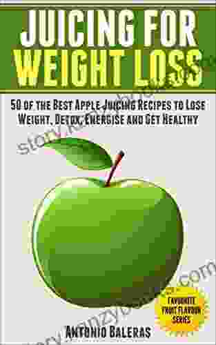 Juicing For Weight Loss: 50 Of The Best Apple Juicing Recipes To Lose Weight Detox Energise And Get Healthy (Juicing For Beginners Weight Loss Health Fertility Thyroid)