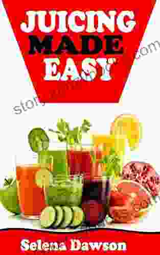 JUICING MADE EASY: Essential Guide To Juicing Without Much Hassle