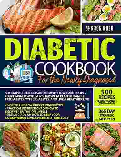 Diabetic Cookbook for the Newly Diagnosed: 500+ Simple Delicious and Healthy Low Carb Recipes for Beginners with a 365 Day Meal Plan to Handle Prediabetes Type 2 Diabetes and Live a Healthier Life