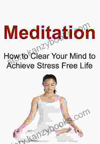 Meditation: How To Clear Your Mind To Achieve Stress Free Life: (Morning Ritual Morning Miracle Power Of Habit Happiness Yoga Aerobics Meditation)