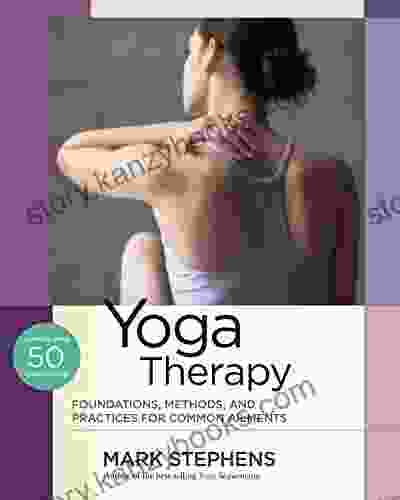 Yoga Therapy: Foundations Methods And Practices For Common Ailments