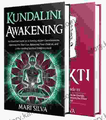 Kundalini: Unlocking The Secrets To Awakening Higher Consciousness Balancing Your Chakras Opening The Third Eye And Tapping Into The Power Of Shakti (Eastern Spirituality Teachings)