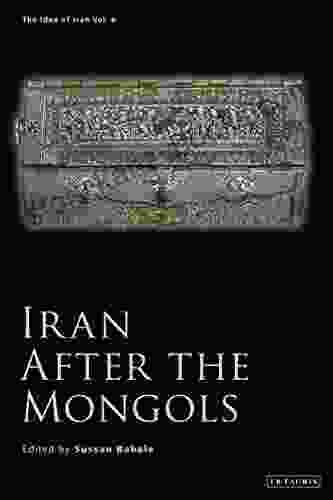 Iran After The Mongols (The Idea Of Iran 8)