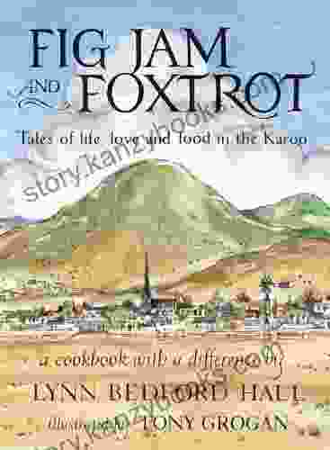 Fig Jam And Foxtrot: Tales Of Life Love And Food In The Karoo