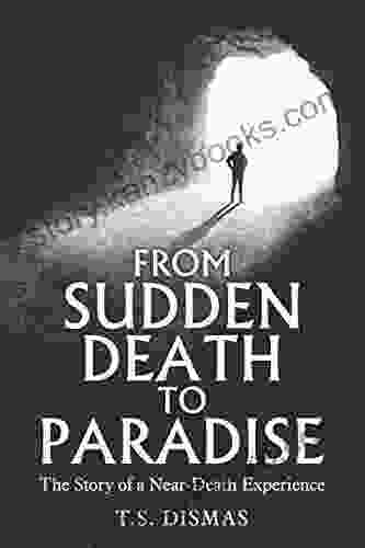 From Sudden Death To Paradise: The Story Of A Near Death Experience