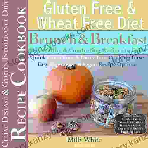 Gluten Free Wheat Free Diet Brunch Breakfast Celiac Disease Recipe Cookbook 40+ Healthy Comforting Recipes To Enjoy: Quick Grain Dairy Free Cooking Disease Gluten Intolerance Cook 1)