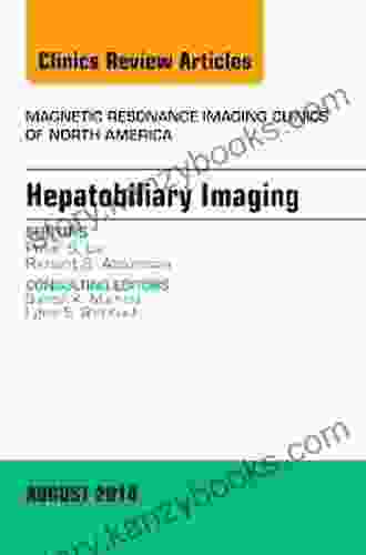 Hepatobiliary Imaging An Issue of Magnetic Resonance Imaging Clinics of North America (The Clinics: Radiology)