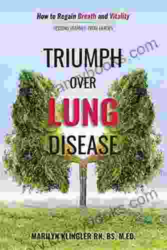 Triumph Over Lung Disease: How To Regain Breath And Vitality: Lessons Learned From Heroes