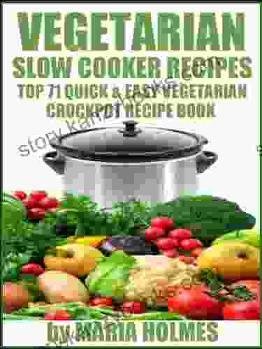 Vegetarian Slow Cooker Recipes: Top 71 Quick Easy Vegetarian Crockpot Recipe