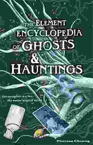 The Element Encyclopedia Of Ghosts And Hauntings: The Complete A Z For The Entire Magical World