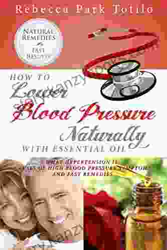 How To Lower Blood Pressure Naturally With Essential Oil: What Hypertension Is Causes Of High Pressure Symptoms And Fast Remedies