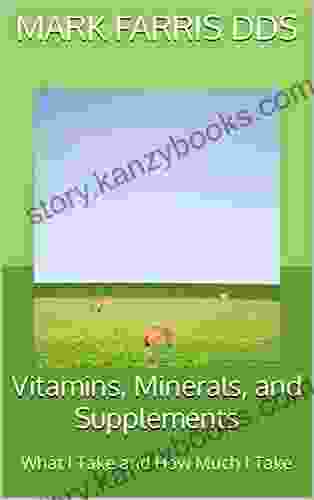 Vitamins Minerals And Supplements: What I Take And How Much I Take