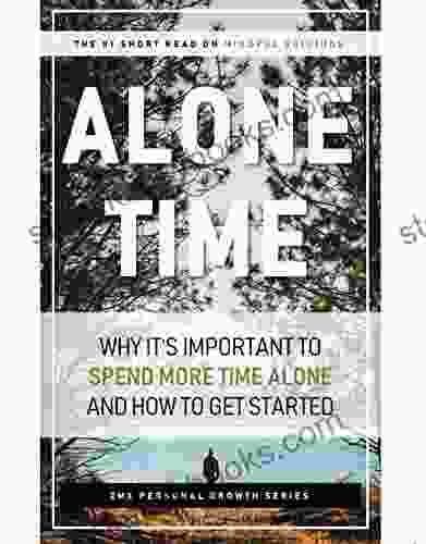 Alone Time: Why It S Important To Spend More Time Alone And How To Get Started (ZMX Personal Growth)