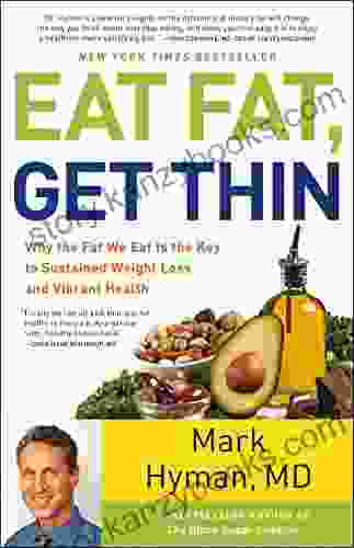 Eat Fat Get Thin: Why The Fat We Eat Is The Key To Sustained Weight Loss And Vibrant Health