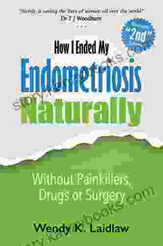 How I Ended My Endometriosis Naturally: Without Painkillers Drugs Or Surgery